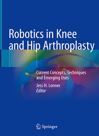 На фото Robotics in Knee and Hip Arthroplasty - Jess H. Lonner